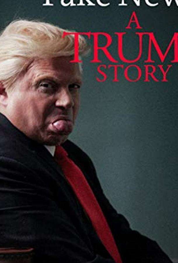 Fake News: A Trump Story (2019)